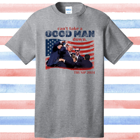 Cant take a good man down Trump Shirt
